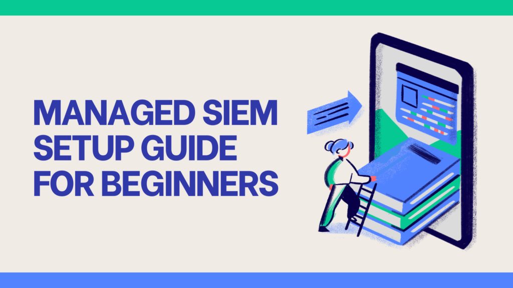 Managed SIEM Setup Guide for Beginners