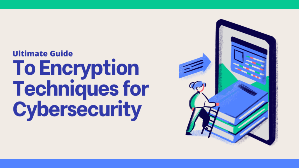 Ultimate Guide to Encryption Techniques for Cybersecurity